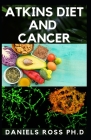 Atkins Diet and Cancer: The Truth about Atkins Diet in Relation with Cancer Cover Image
