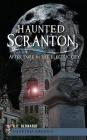 Haunted Scranton: After Dark in the Electric City By A. C. Bernardi Cover Image