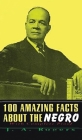 100 Amazing Facts About The Negro: With Complete Hardcover By J. a. Rogers, Lushena Books (Other) Cover Image