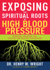 Exposing the Spiritual Roots of High Blood Pressure: Powerful Answers for Healing and Disease Prevention Cover Image