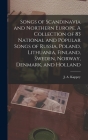 Songs of Scandinavia and Northern Europe. A Collection of 83 National and Popular Songs of Russia, Poland, Lithuania, Finland, Sweden, Norway, Denmark By J. a. 1826-1907 Kappey Cover Image