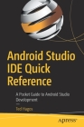 Android Studio Ide Quick Reference: A Pocket Guide to Android Studio Development By Ted Hagos Cover Image