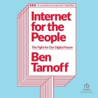 Internet for the People: The Fight for Our Digital Future By Ben Tarnoff, Ben Tarnoff (Read by) Cover Image
