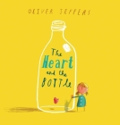 The Heart and the Bottle By Oliver Jeffers, Oliver Jeffers (Illustrator) Cover Image