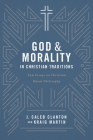 God and Morality in Christian Traditionsnew Essays on Christian Moral Philosophy: New Essays on Christian Moral Philosophy By J. Caleb Clanton, Kraig Martin (With) Cover Image