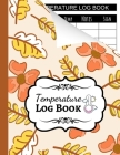 Temperature Log Book: Sheets Regulating / Medical Log Book / Fridge Temperature Control / Tracker / Health Organizer Cover Image