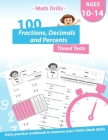 Math Drills - 100 Fractions Decimals Percents Timed Tests - Daily practice Workbook: Converting Numbers - simplifying fractions - Adding Subtracting M Cover Image