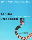Africa Uncorked: Travels in Extreme Wine Territory By John Platter, Erica Platter, Hugh Johnson (Foreword by) Cover Image