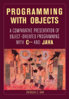 Programming with Objects: A Comparative Presentation of Object-Oriented Programming with C++ and Java By Avinash C. Kak Cover Image
