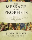 The Message of the Prophets: A Survey of the Prophetic and Apocalyptic Books of the Old Testament Cover Image