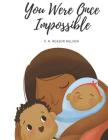 You Were Once Impossible By Victoria Natasha Reasor Nelson Cover Image