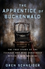The Apprentice of Buchenwald: The True Story of the Teenage Boy Who Sabotaged Hitler's War Machine By Oren Schneider Cover Image