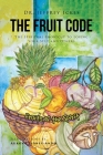 The Fruit Code: The Spiritual Shortcut to Loving Your SELF and Others By Jeffrey Ickes Cover Image
