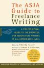 The ASJA Guide to Freelance Writing: A Professional Guide to the Business, for Nonfiction Writers of All Experience Levels Cover Image