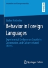 Behavior in Foreign Languages: Experimental Evidence on Creativity, Cooperation, and Culture-Related Effects (Innovation Und Entrepreneurship) By Stefan Nothelfer Cover Image