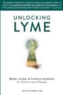 Unlocking Lyme: Myths, Truths, and Practical Solutions for Chronic Lyme Disease Cover Image