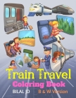 Train Travel Coloring Book: Activity Books For Toddlers By Bilal Jd Cover Image