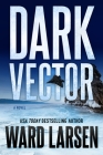 Dark Vector: A David Slaton and Tru Miller Novel By Ward Larsen Cover Image