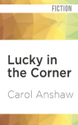Lucky in the Corner By Carol Anshaw, Marisa Vitali (Read by) Cover Image
