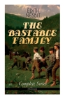 THE BASTABLE FAMILY - Complete Series (Illustrated): The Treasure Seekers, The Wouldbegoods, The New Treasure Seekers & Oswald Bastable and Others (Ad By Edith Nesbit, Gordon Browne, Reginald B. Birch Cover Image
