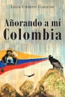 Añorando a Mi Colombia By Ligia Chirivi C. Giraldo Cover Image