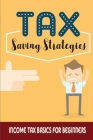 Tax-Saving Strategies: Income Tax Basics For Beginners: Guide To Understanding Taxes By Leif Jonak Cover Image