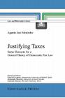 Justifying Taxes: Some Elements for a General Theory of Democratic Tax Law (Law and Philosophy Library #51) By Agustín José Menéndez Cover Image