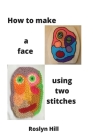 How to make a face using two stitches By Roslyn Hill Cover Image