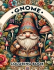 Gnome Coloring Book: A Vivid Journey Through the World of Gnome, Where Every Leaf and Petal Holds a Story, and Every Stroke Brings These Ga Cover Image