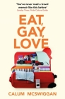 Eat, Gay, Love: Longlisted for the Polari First Book Prize By Calum McSwiggan Cover Image