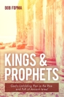 Kings & Prophets: God's Unfolding Plan in the Rise and Fall of Ancient Israel Cover Image
