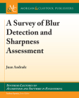 A Survey of Blur Detection and Sharpness Assessment Methods (Synthesis Lectures on Algorithms and Software in Engineering) By Juan Andrade Cover Image