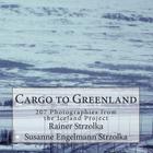 Cargo to Greenland: 207 Photographies from the Iceland Project By Susanne Engelmann Strzolka (Photographer), Rainer Strzolka Cover Image