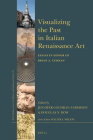 Visualizing the Past in Italian Renaissance Art: Essays in Honor of Brian A. Curran (Brill's Studies on Art #53) By Jennifer Cochran Anderson (Editor), Douglas N. Dow (Editor) Cover Image