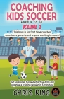 Coaching Kids Soccer - Ages 5 to 10 - Volume 1 By Chris King Cover Image