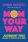 Mom Your Way: Judgment-Free Wisdom to Empower New Moms By Yasmin Kaderali Cover Image