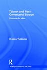 Taiwan and Post-Communist Europe: Shopping for Allies (Routledge Contemporary Asia) By Czeslaw Tubilewicz Cover Image