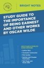 Study Guide to The Importance of Being Earnest and Other Works by Oscar Wilde Cover Image