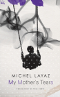 My Mother’s Tears (The Swiss List) By Michel Layaz, Tess Lewis (Translated by) Cover Image