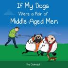 If My Dogs Were a Pair of Middle-Aged Men By The Oatmeal, Matthew Inman Cover Image