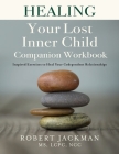 Healing Your Lost Inner Child Companion Workbook: Inspired Exercises to Heal Your Codependent Relationships Cover Image