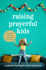 Raising Prayerful Kids: Fun and Easy Activities for Building Lifelong Habits of Prayer By Stephanie Thurling, Sarah Holmstrom Cover Image