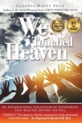 We Touched Heaven: An International Collection of Experiences that Reached Beyond the Veil By Claudia Watts Edge Cover Image