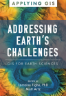 Addressing Earth's Challenges: GIS for Earth Sciences By Lorraine Tighe (Editor), Matt Artz (Editor) Cover Image
