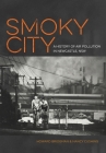 The Smoky City: Living with air pollution in Newcastle, NSW, 1804-2014 By Howard Bridgman, Nancy Cushing Cover Image