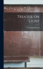 Treatise on Light By Christiaan Huygens Cover Image
