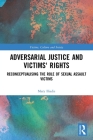 Adversarial Justice and Victims' Rights: Reconceptualising the Role of Sexual Assault Victims By Mary Iliadis Cover Image