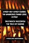 Step-By-Step Guide to Smoking Food Like a Pro By Sterling Wickware Cover Image
