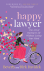 Happy Lawyer: The Art of Having It All Without Losing Your Mind By Beverly Davidek, Dirk Davidek Cover Image