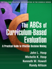 The ABCs of Curriculum-Based Evaluation: A Practical Guide to Effective Decision Making (The Guilford Practical Intervention in the Schools Series                   ) Cover Image